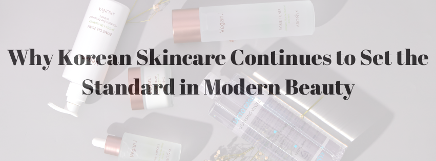 Why Korean Skincare Continues to Set the Standard in Modern Beauty
